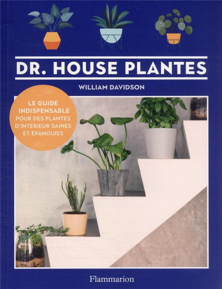 DR. HOUSE PLANTES - LE GUIDE INDISPENSABLE POUR DES PLANTES D'INTERIEUR SAINES ET EPANOUIES - DAVIDSON - FLAMMARION