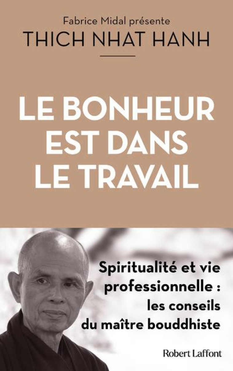 LE BONHEUR EST DANS LE TRAVAIL - SPIRITUALITÉ ET VIE PROFESSIONNELLE - THICH NHAT HANH - ROBERT LAFFONT