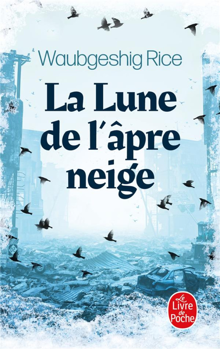 LA LUNE DE L'APRE NEIGE - WAUBGESHIG RICE - LGF/Livre de Poche