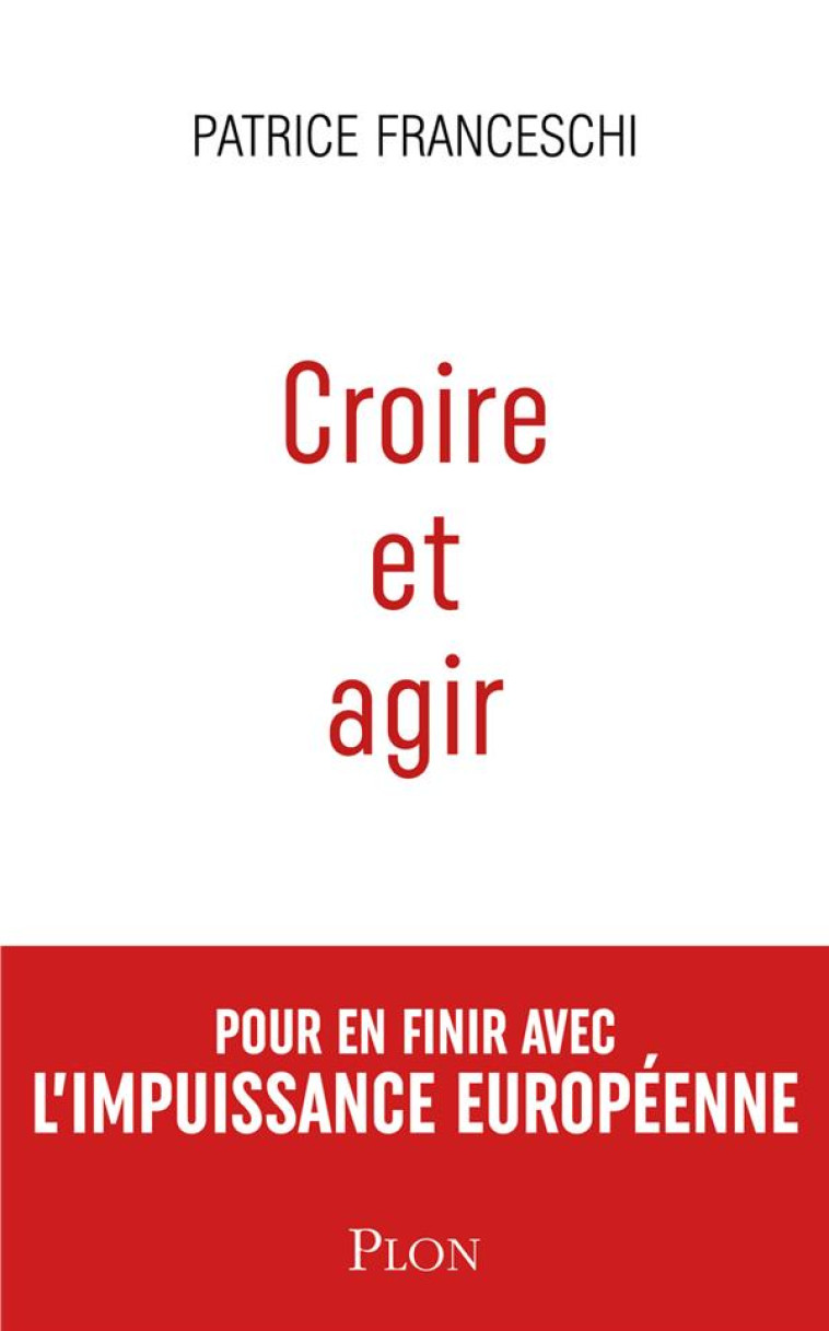 CROIRE ET AGIR - PATRICE FRANCESCHI - PLON