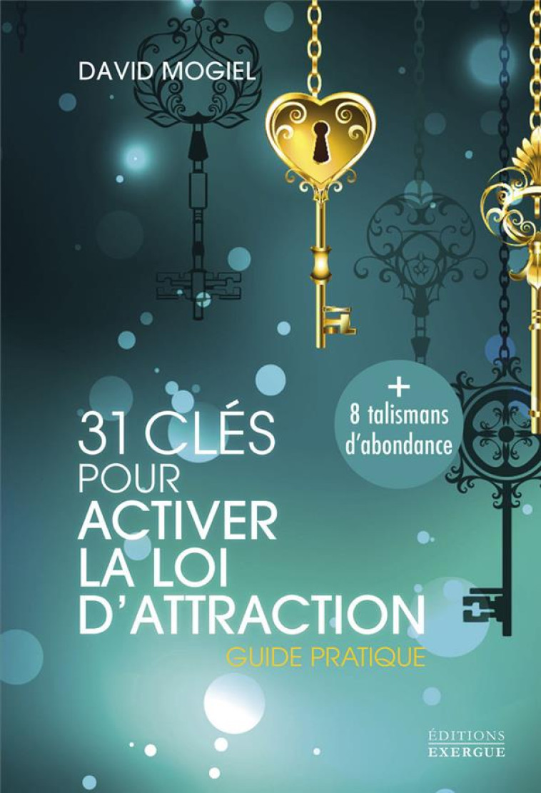 31 CLÉS POUR ACTIVER LA LOI D'ATTRACTION - GUIDE PRATIQUE - DAVID MOGIEL - EXERGUE