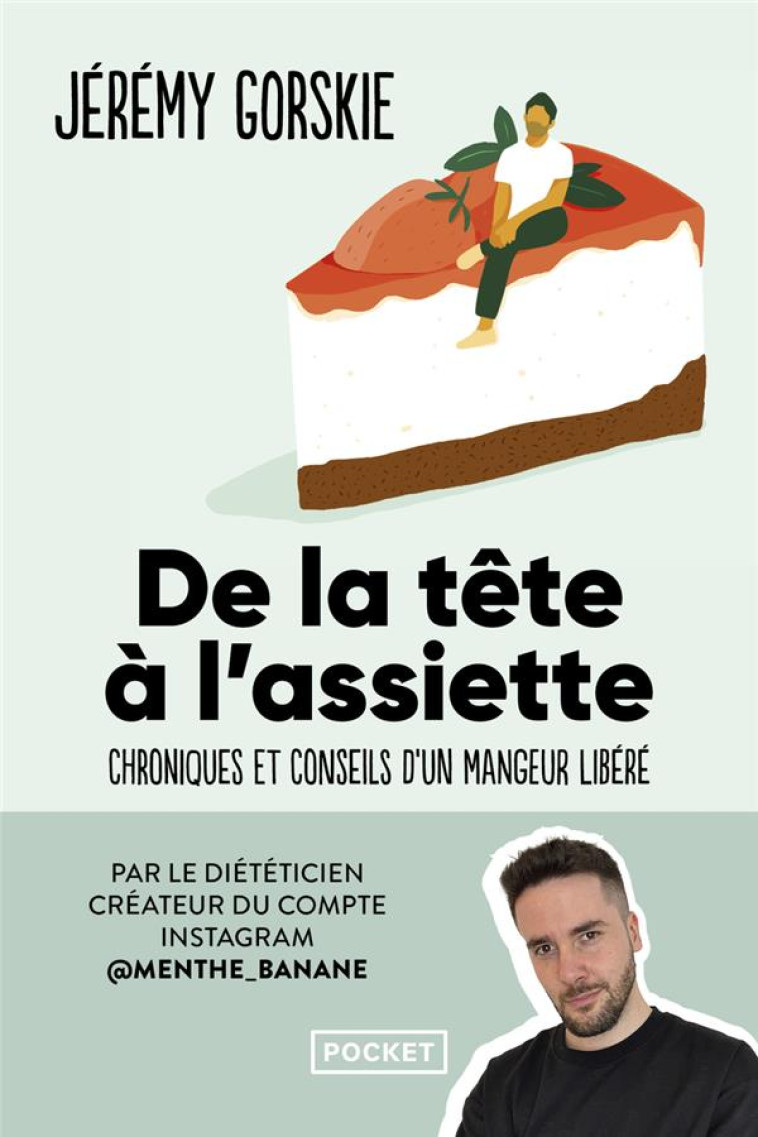 DE LA TÊTE À L'ASSIETTE - CHRONIQUES ET CONSEILS D'UN MANGEUR LIBÉRÉ - JEREMY GORSKIE - POCKET