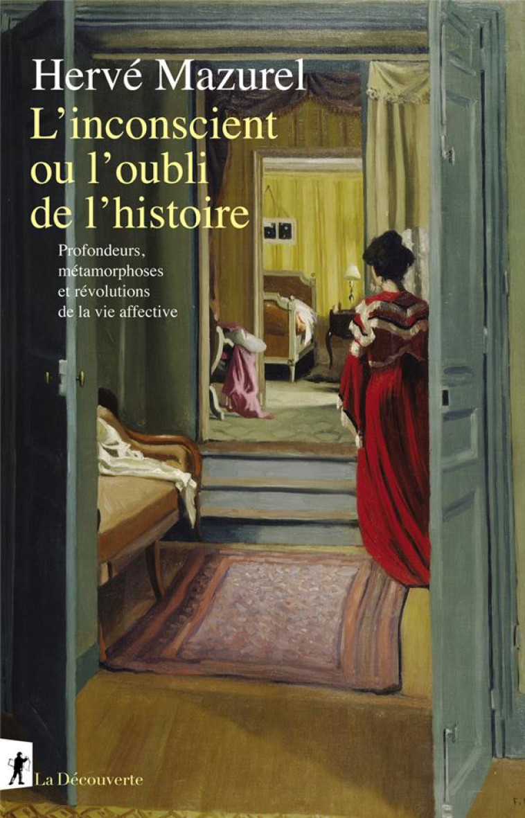 L'INCONSCIENT OU L'OUBLI DE L'HISTOIRE - PROFONDEURS, MÉTAMORPHOSES ET RÉVOLUTIONS DE LA VIE AFFECTI - HERVE MAZUREL - LA DECOUVERTE