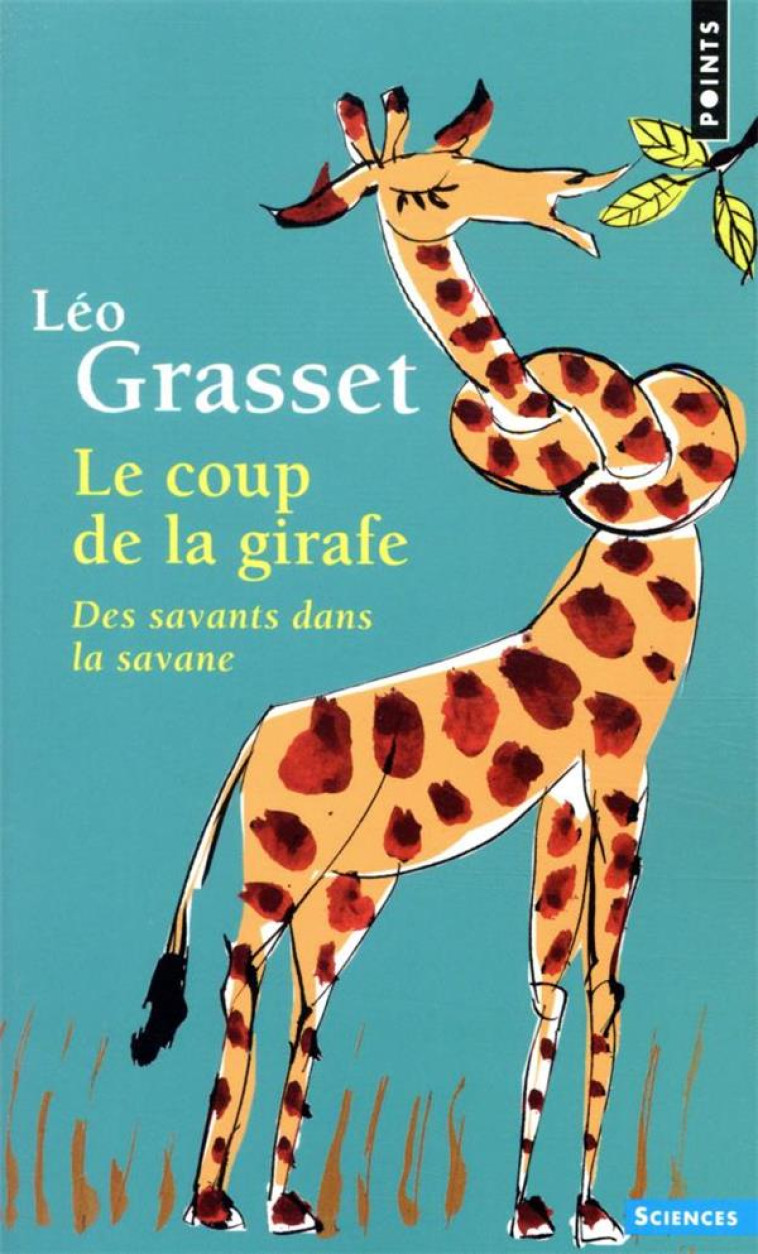 LE COUP DE LA GIRAFE - DES SAVANTS DANS LA SAVANE - GRASSET - POINTS