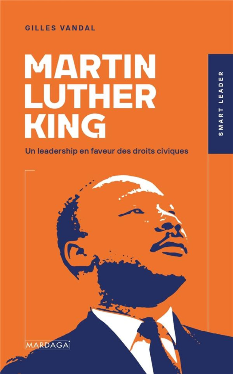 MARTIN LUTHER KING - UN LEADERSHIP EN FAVEUR DES DROITS CIVIQUES - VANDAL GILLES - MARDAGA PIERRE