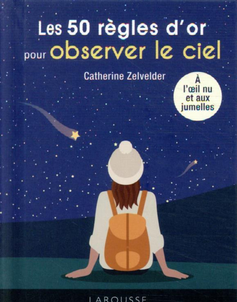 50 REGLES D'OR POUR OBSERVER LE CIEL - ZELVELDER CATHERINE - LAROUSSE