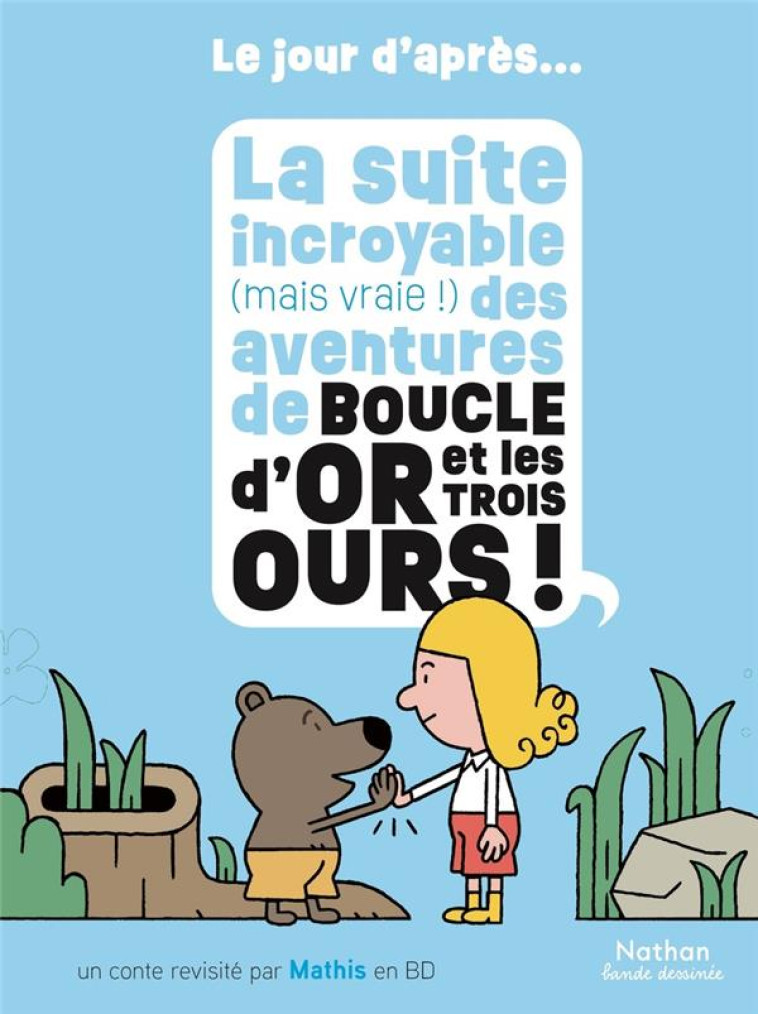 LA SUITE INCROYABLE (MAIS VRAIE !) DES AVENTURES DE BOUCLE D'OR ET LES TROIS OURS - MATHIS - CLE INTERNAT