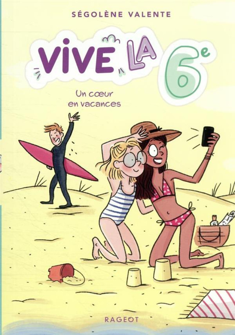 VIVE LA 6E ! UN COEUR EN VACANCES - SÉGOLÈNE VALENTE - RAGEOT