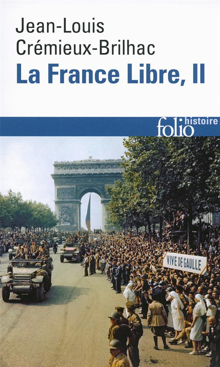 LA FRANCE LIBRE - VOL02 - DE L'APPEL DU 18 JUIN A LA LIBERATION - CREMIEUX-BRILHAC J-L - Gallimard