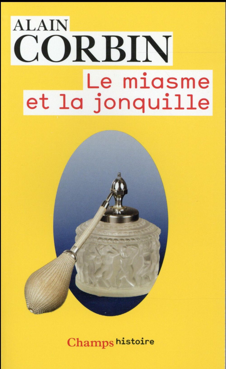 LE MIASME ET LA JONQUILLE - L'ODORAT ET L'IMAGINAIRE SOCIAL (XVIIIE-XIXE SIECLES) - CORBIN ALAIN - Flammarion