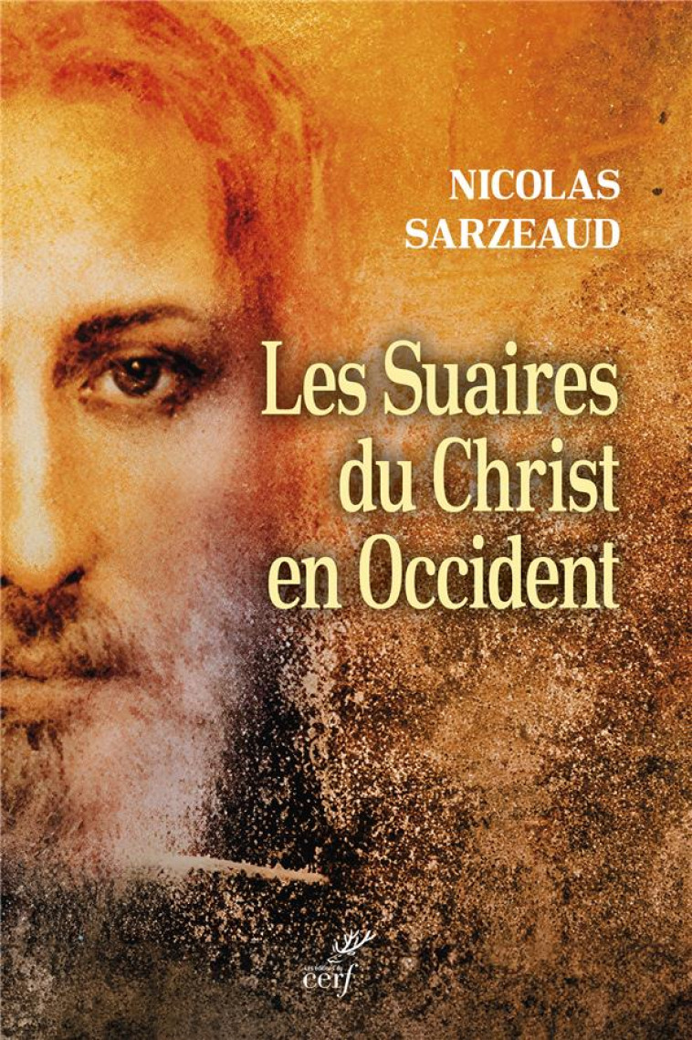 LES SUAIRES DU CHRIST EN OCCIDENT - NICOLAS SARZEAUD - CERF