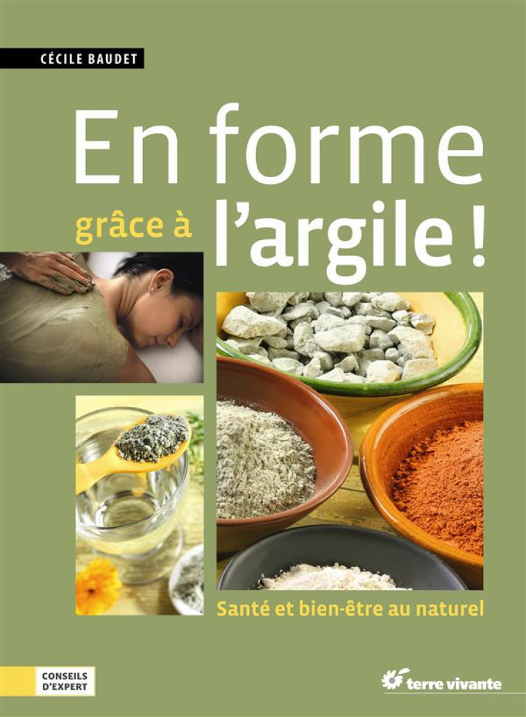 EN FORME GRACE A L'ARGILE - SANTE ET BIEN-ETRE AU NATUREL - BAUDET CECILE - TERRE VIVANTE