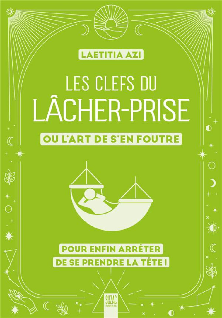 LES CLEFS DU LÂCHER-PRISE, OU L'ART DE S'EN FOUTRE - LAETITIA AZI - DU LUMIGNON