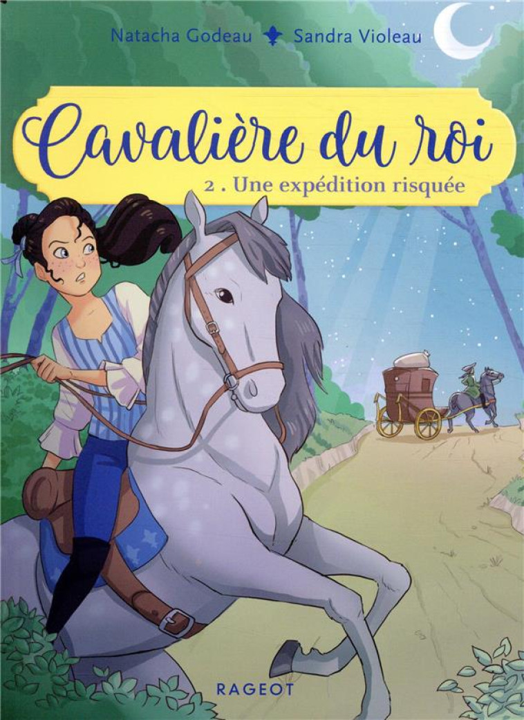 CAVALIERE DU ROI - T02 - CAVALIERE DU ROI - UNE EXPEDITION RISQUEE - GODEAU/VIOLEAU - RAGEOT