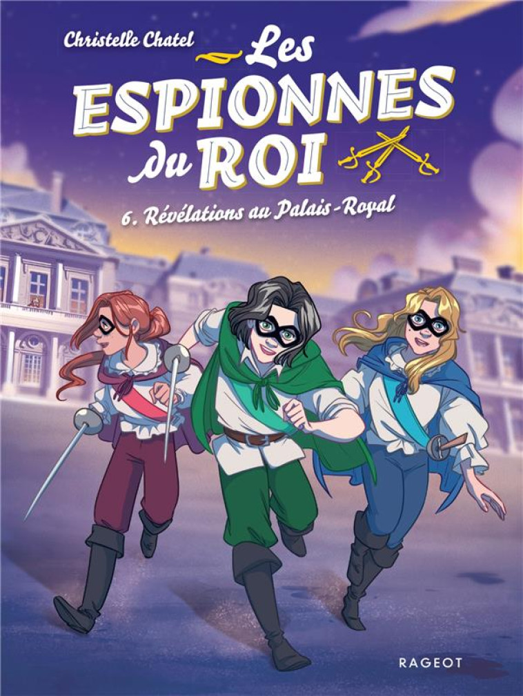 LES ESPIONNES DU ROI - TOME 6, RÉVÉLATIONS AU PALAIS-ROYAL - CHRISTELLE CHATEL - RAGEOT