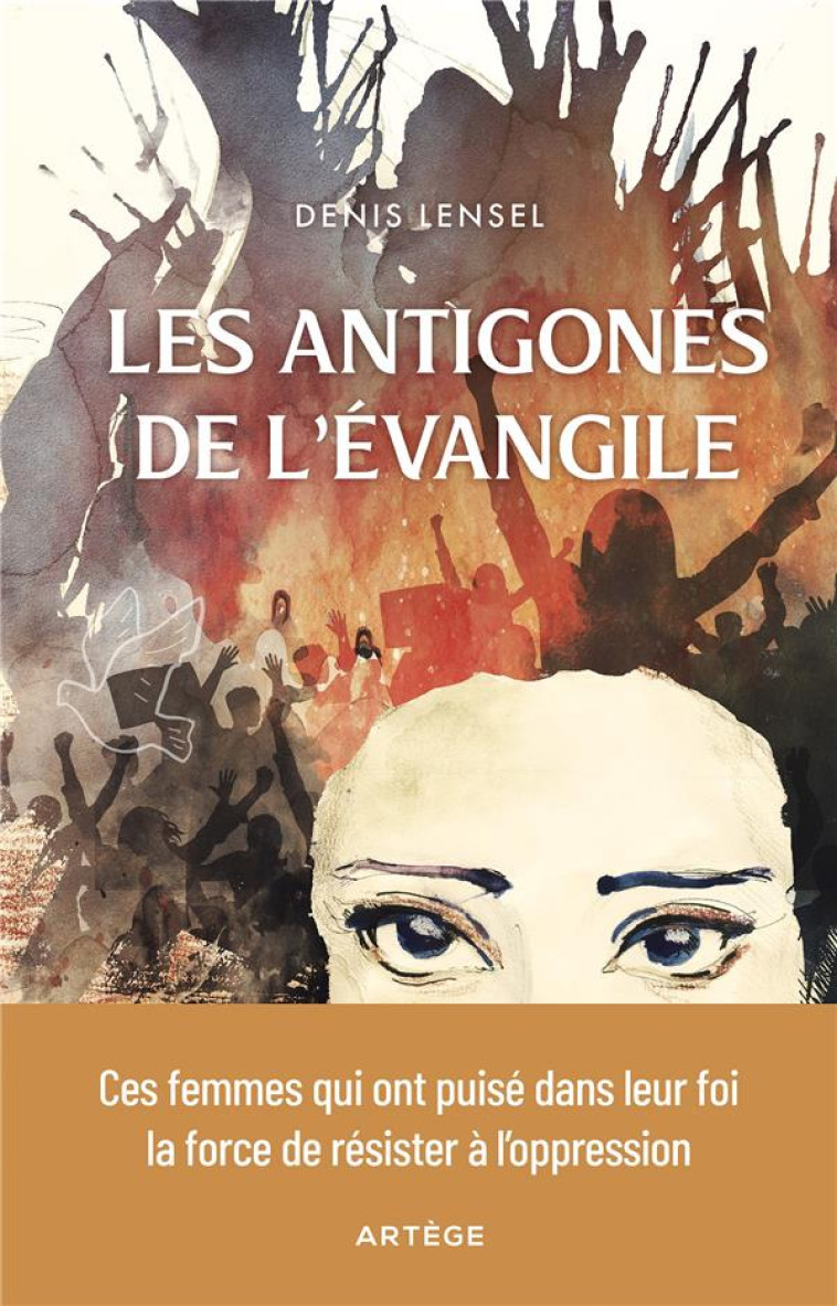 LES ANTIGONES DE L'EVANGILE - DENIS LENSEL - ARTEGE