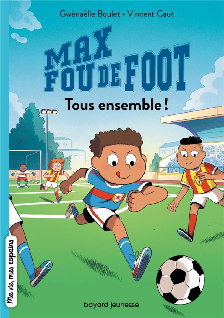 MAX FOU DE FOOT, TOME 02 - GWENAELLE BOULET - BAYARD JEUNESSE