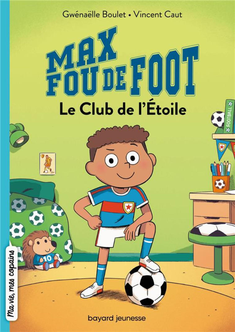 MAX FOU DE FOOT, TOME 01 - GWENAELLE BOULET - BAYARD JEUNESSE