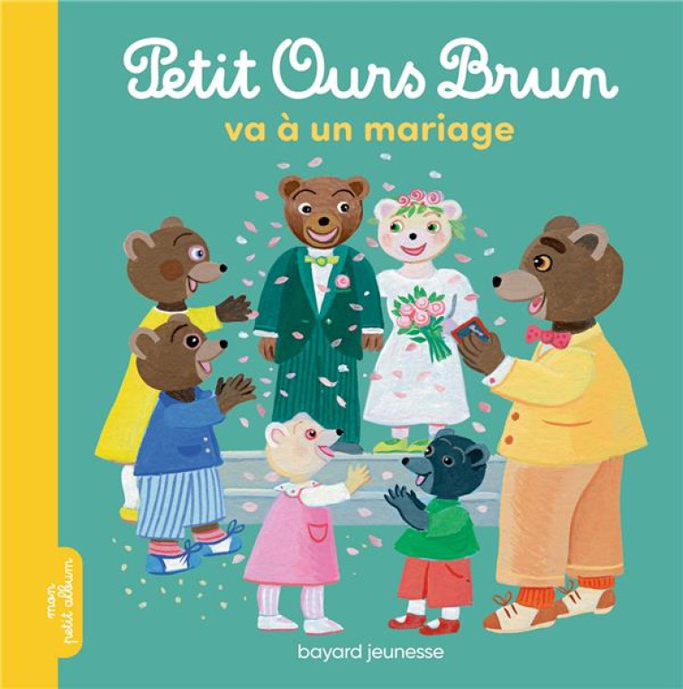 PETIT OURS BRUN VA À UN MARIAGE - MARIE AUBINAIS - BAYARD JEUNESSE