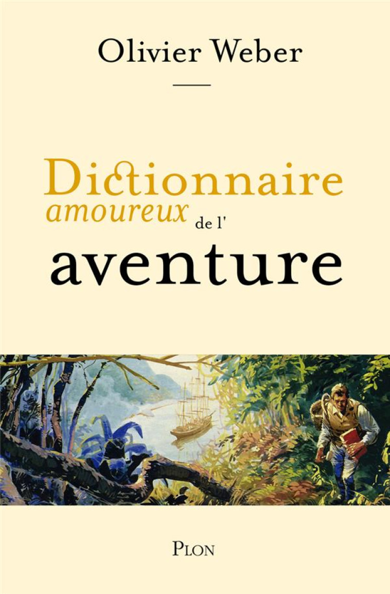 DICTIONNAIRE AMOUREUX DE L'AVENTURE - OLIVIER WEBER - PLON