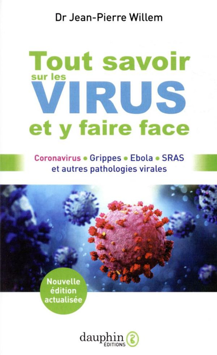 TOUT SAVOIR SUR LES VIRUS ET Y FAIRE FACE - CORONAVIRUS GRIPPES EBOLA SRAS ET AUTRES PATHOLOGIES VIR - WILLEM JEAN-PIERRE - DAUPHIN