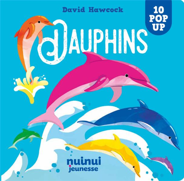 SAISISSANTS POP-UP - DAUPHINS - DAVID HAWCOCK - NUINUI JEUNESSE