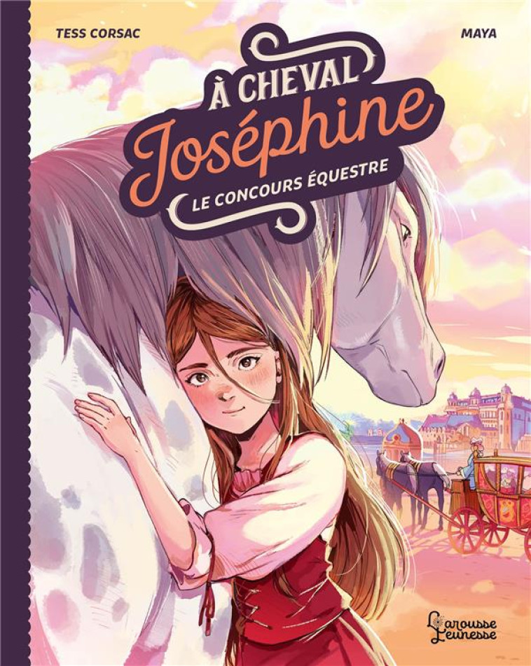 A CHEVAL, JOSÉPHINE ! TOME 1 LE CONCOURS ÉQUESTRE - TESS CORSAC - LAROUSSE