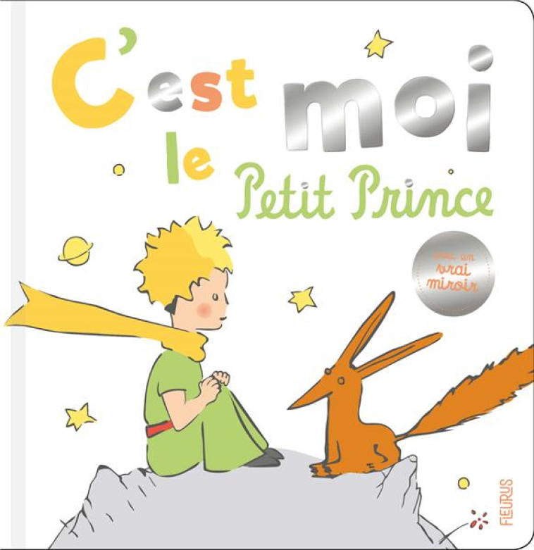 C EST MOI, LE PETIT PRINCE ! - D'APRES ANTOINE DE S - FLEURUS