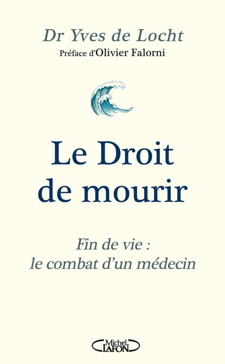 LE DROIT DE MOURIR - FIN DE VIE : LE COMBAT D'UN MÉDECIN - NOUVELLE ÉDITION 2024 - YVES DE LOCHT - MICHEL LAFON