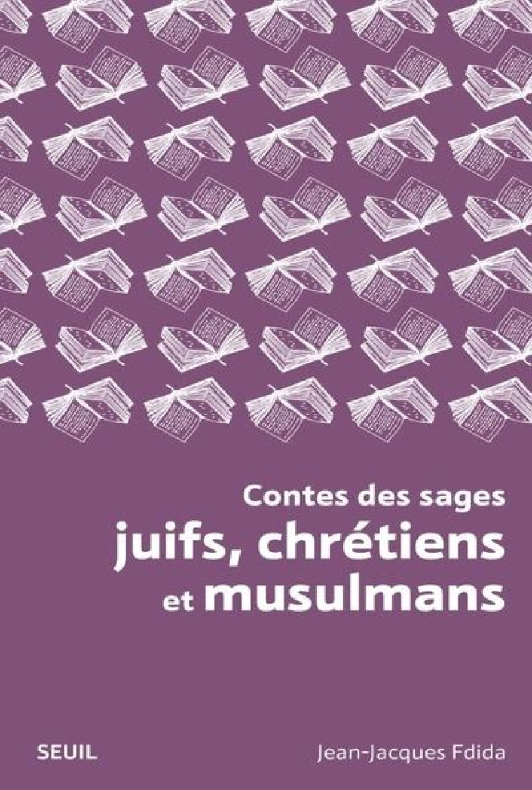 CONTES DES SAGES CONTES DES SAGES JUIFS, CHRÉTIENS ET MUSULMANS - JEAN-JACQUES FDIDA - SEUIL