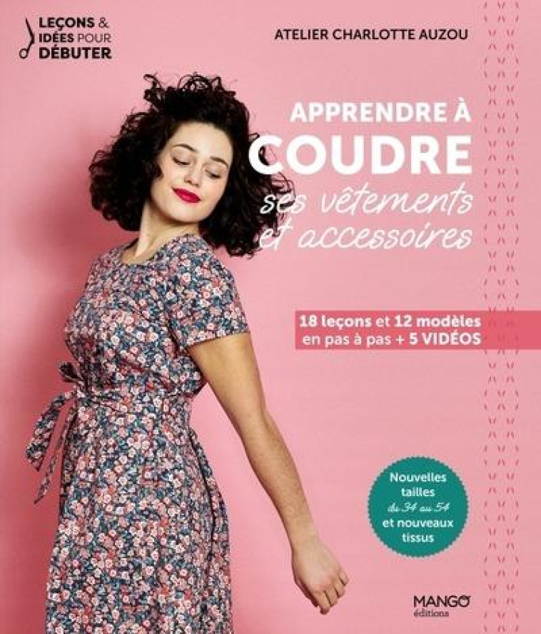 LEÇONS ET IDÉES POUR DÉBUTER APPRENDRE À COUDRE SES VÊTEMENTS ET ACCESSOIRES - CHARLOTTE AUZOU - MANGO