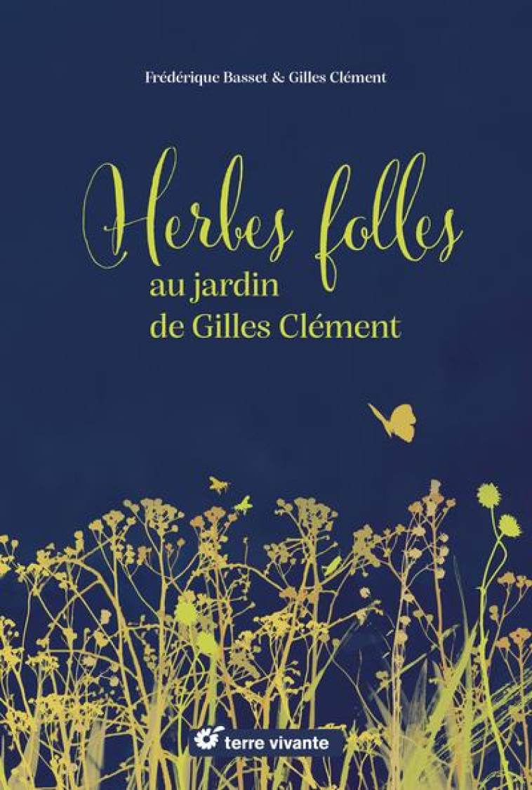 HERBES FOLLES AU JARDIN DE GILLES CLÉMENT - GILLES CLEMENT - TERRE VIVANTE