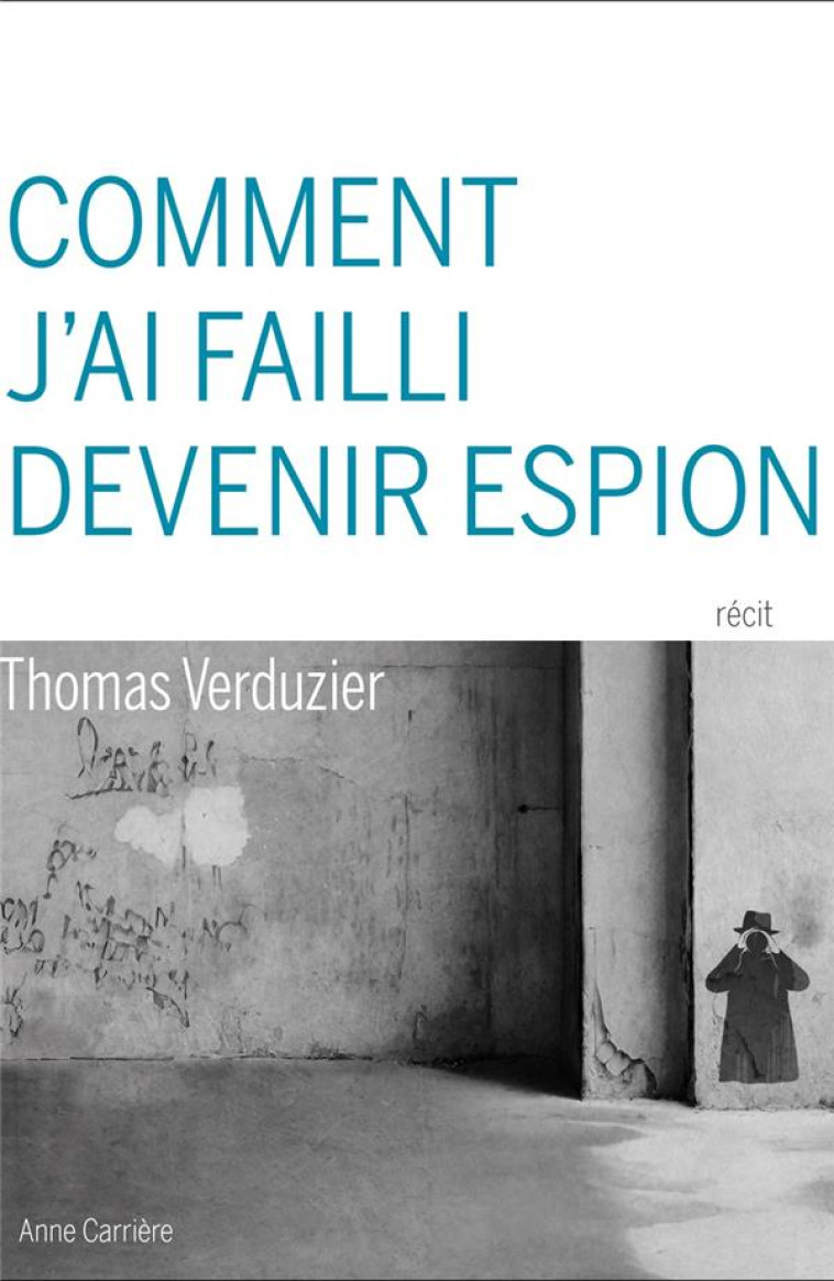 COMMENT J'AI FAILLI DEVENIR ESPION - THOMAS VERDUZIER - ANNE CARRIERE