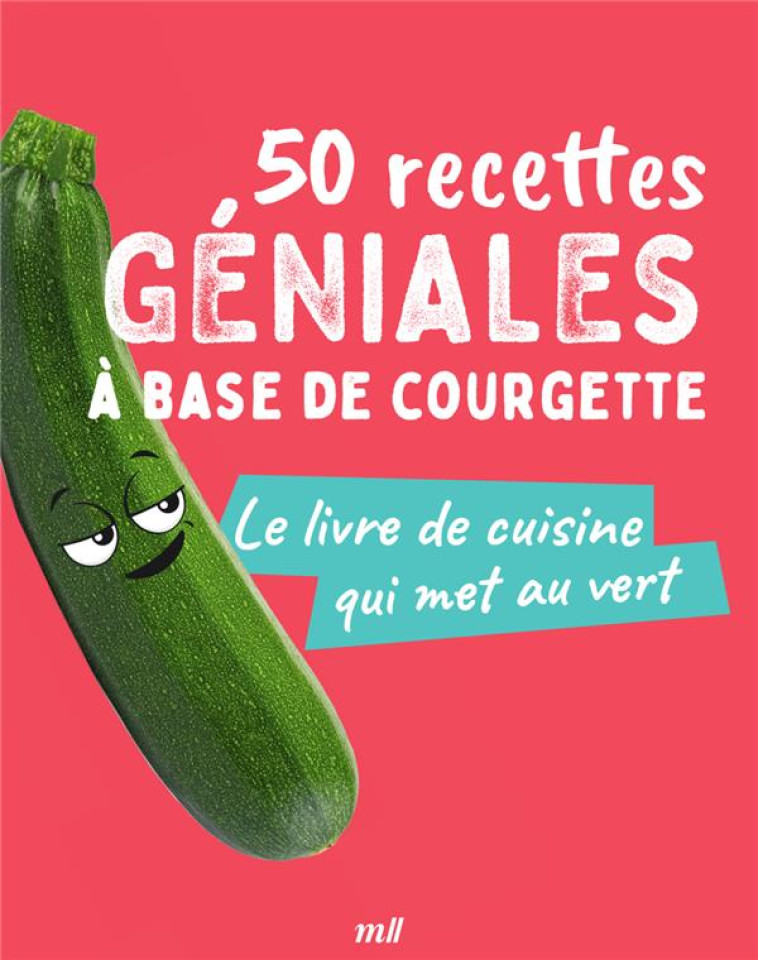 50 RECETTES GÉNIALES À BASE DE COURGETTE - COLLECTIF - MERCILESLIVRES