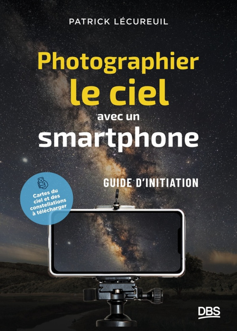 PHOTOGRAPHIER LE CIEL AVEC UN SMARTPHONE - PATRICK LECUREUIL - DE BOECK SUP