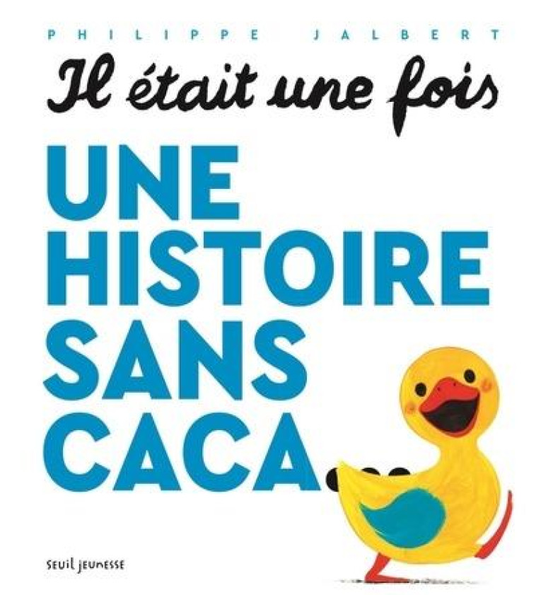 IL ÉTAIT UNE FOIS UNE HISTOIRE SANS CACA... - PHILIPPE JALBERT - SEUIL JEUNESSE