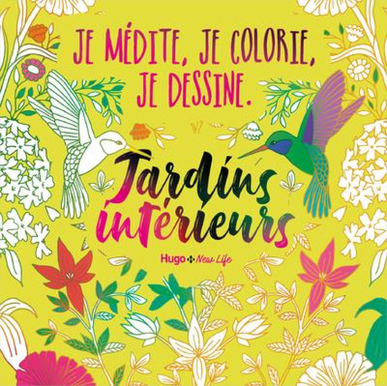 JE MÉDITE, JE COLORIE, JE DESSINE - JARDINS INTÉRIEURS - COLLECTIF - NC