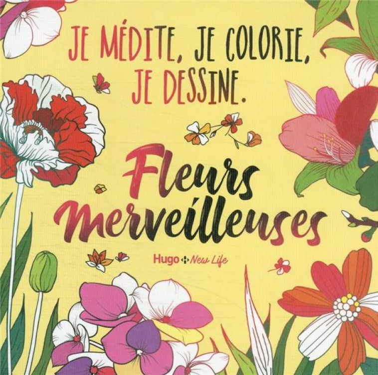 FLEURS MERVEILLEUSES - JE MÉDITE, JE COLORIE, JE DESSINE - COLLECTIF - NC