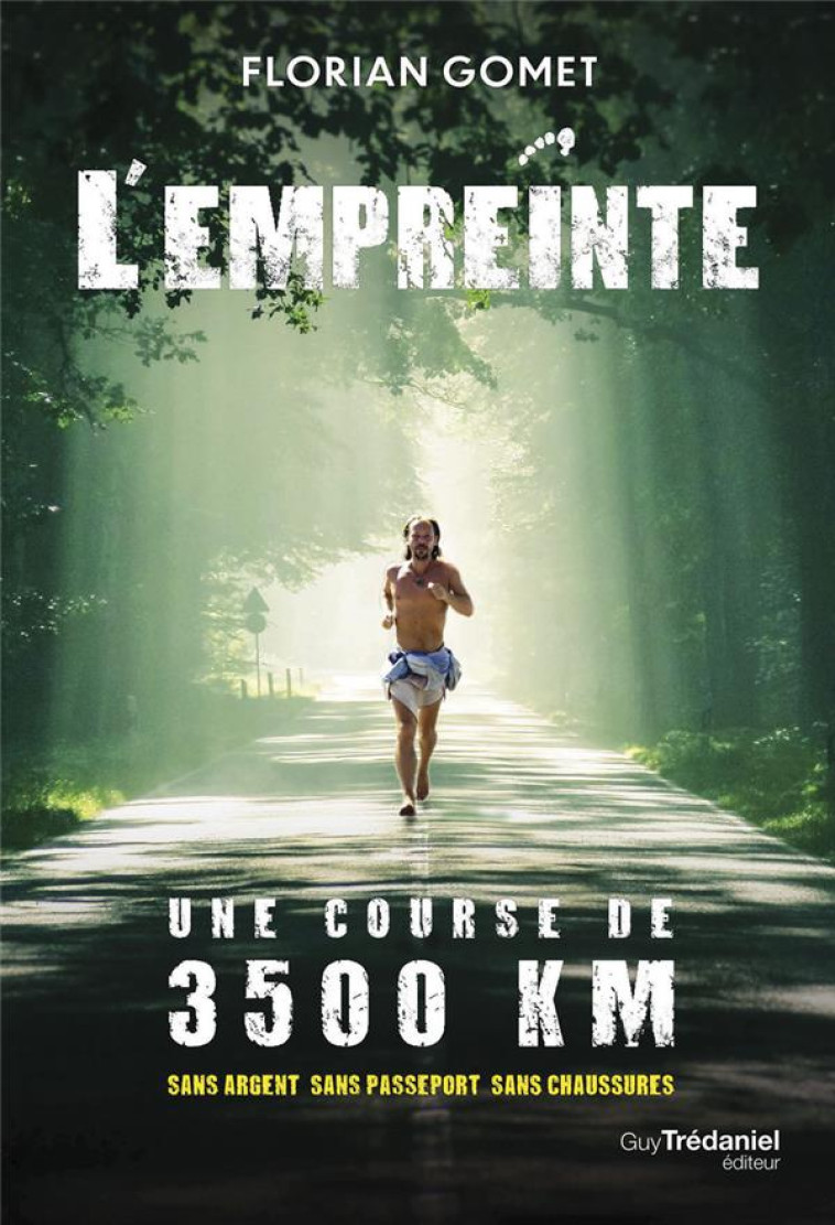 L'EMPREINTE - UNE COURSE DE 3500 KM SANS ARGENT SANS PASSEPORT SANS CHAUSSURES - FLORIAN GOMET - TREDANIEL