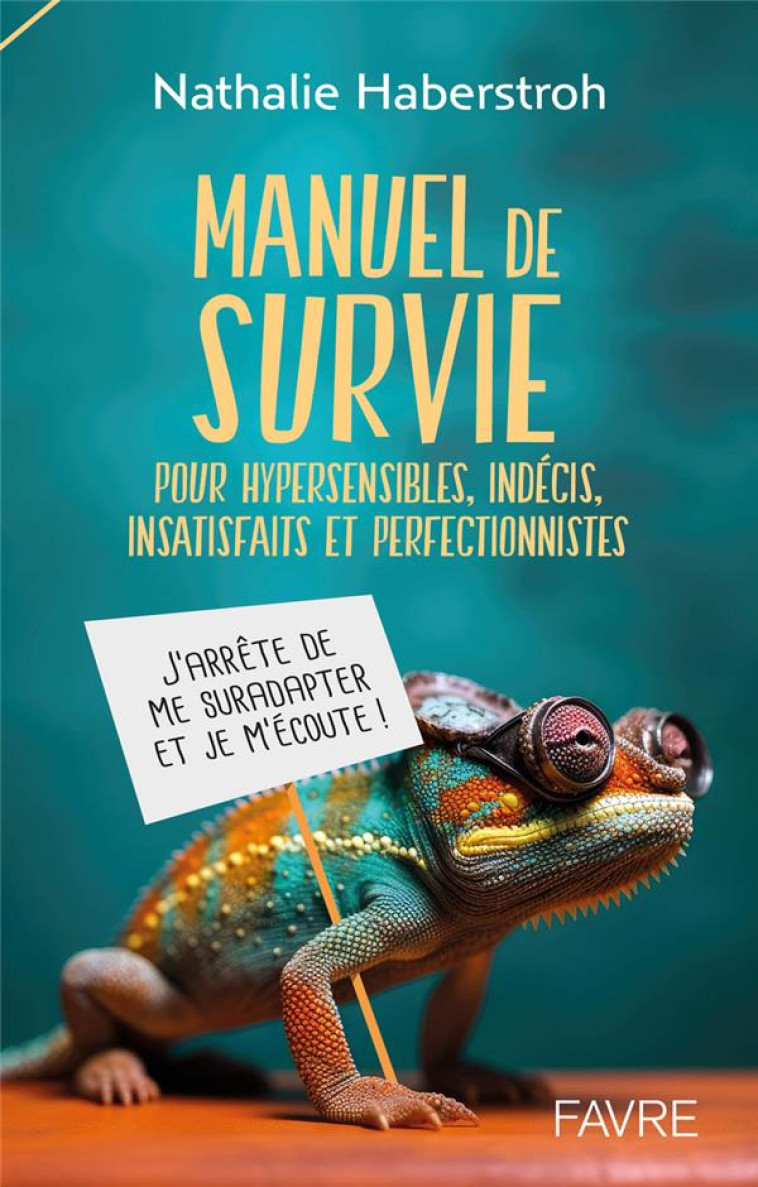 MANUEL DE SURVIE POUR HYPERSENSIBLES, INDÉCIS, SUREFFICIENTS ET PERFECTIONNISTES - NATHALIE HABERSTROH - FAVRE