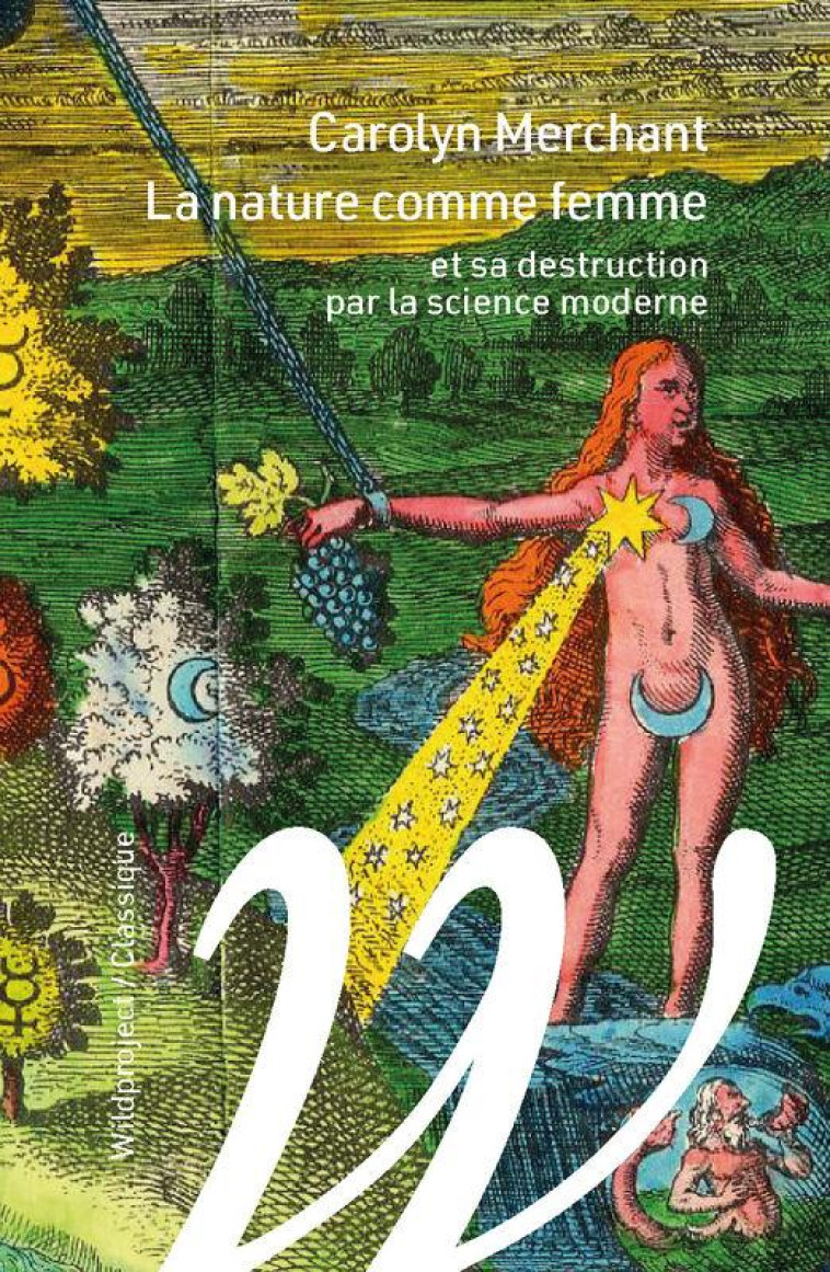 LA NATURE COMME FEMME - ET SA DESTRUCTION PAR LA SCIENCE MODERNE - MERCHANT - WILDPROJECT