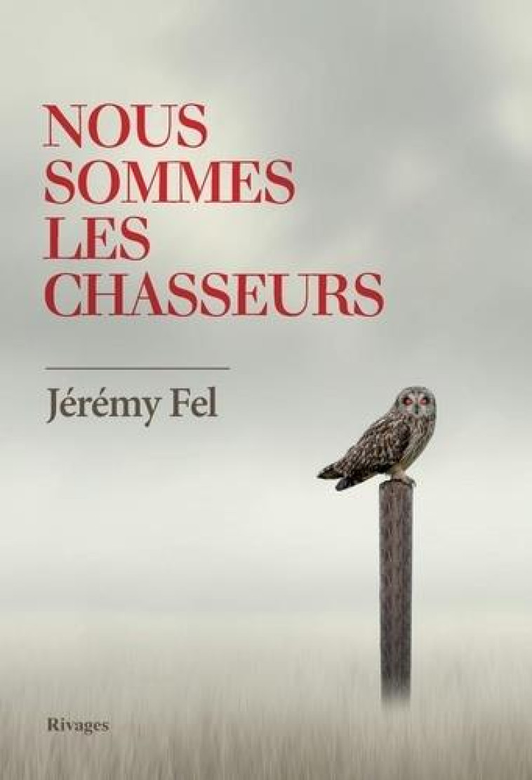 NOUS SOMMES LES CHASSEURS - JEREMY FEL - Rivages