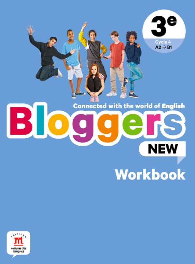 BLOGGERS NEW : ANGLAIS : 3E A2-B1  -  WORKBOOK (EDITION 2023) - COLLECTIF - MAISON LANGUES