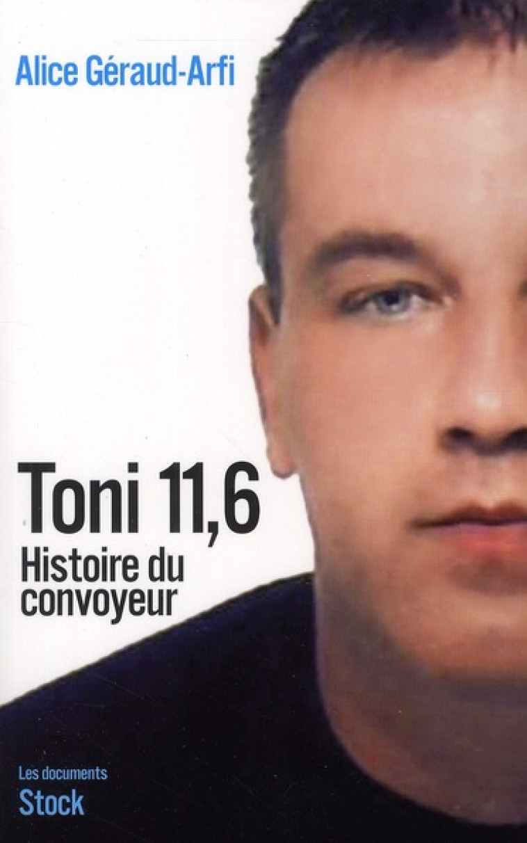 TONI 11,6  -  HISTOIRE D'UN CONVOYEUR - GERAUD-ARFI, ALICE - STOCK