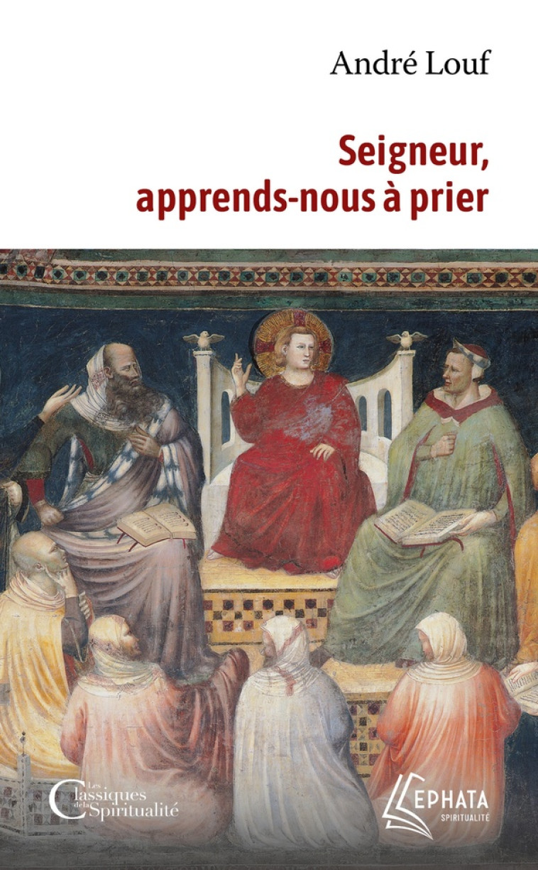 SEIGNEUR, APPRENDS-NOUS À PRIER - PERE ANDRE LOUF - EPHATA