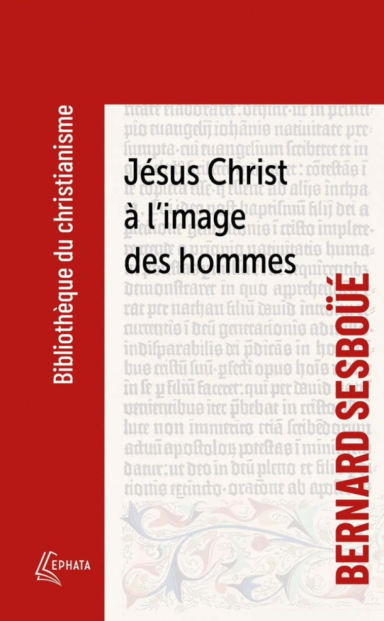 JÉSUS CHRIST À L'IMAGE DES HOMMES - BERNARD SESBOUE - EPHATA