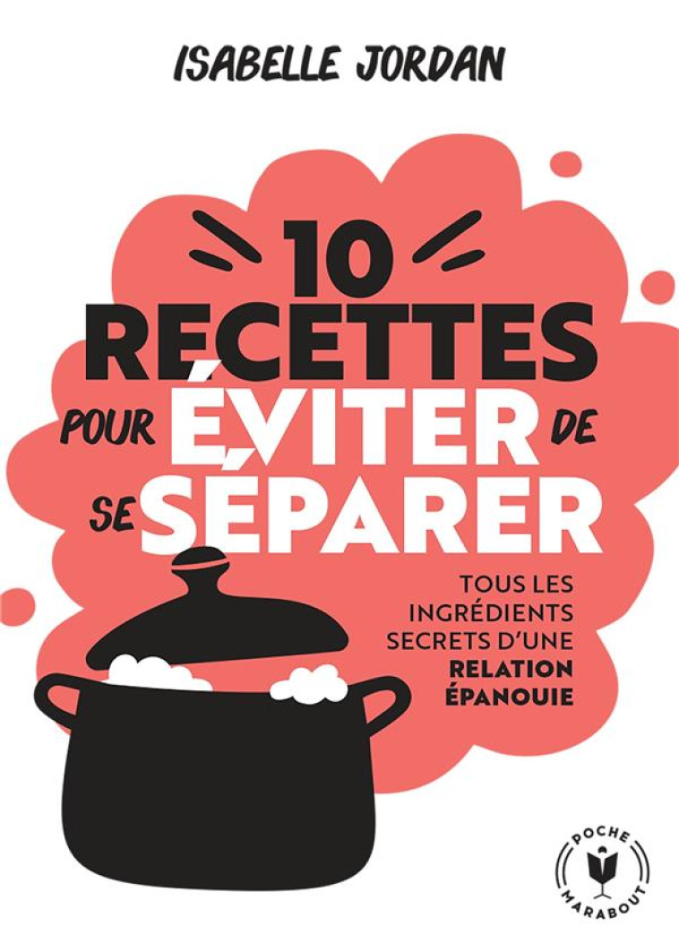 DIX RECETTES POUR EVITER DE SE SEPARER - JORDAN ISABELLE - MARABOUT