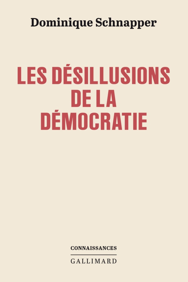 LES DÉSILLUSIONS DE LA DÉMOCRATIE - DOMINIQUE SCHNAPPER - GALLIMARD