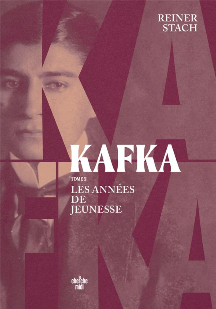 KAFKA - LES ANNÉES DE JEUNESSE - TOME 03 - REINER STACH - LE CHERCHE MIDI