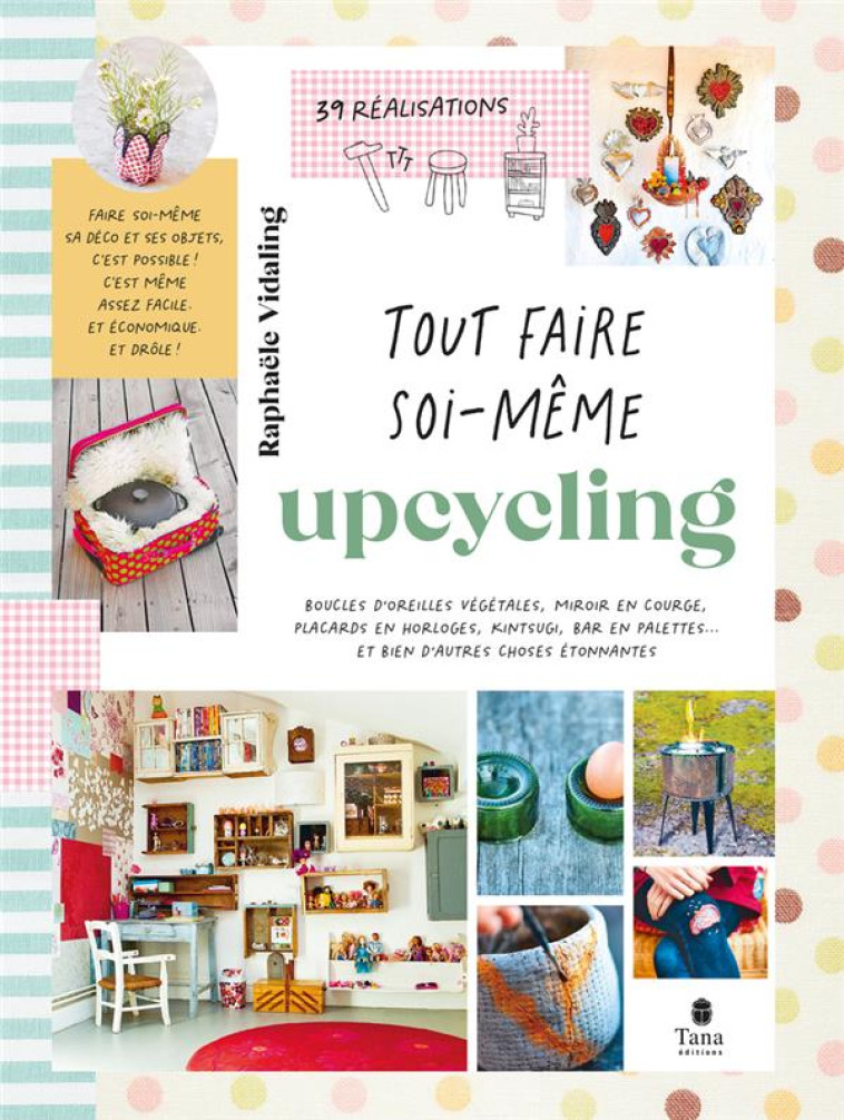 TOUT FAIRE SOI-MÊME : UPCYCLING - RAPHAELE VIDALING - TANA